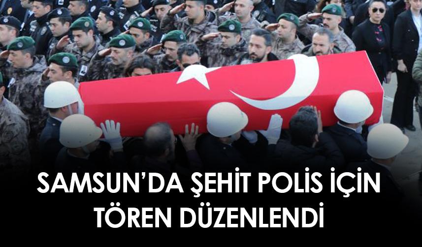 Samsun'da şehit polis için tören düzenlendi