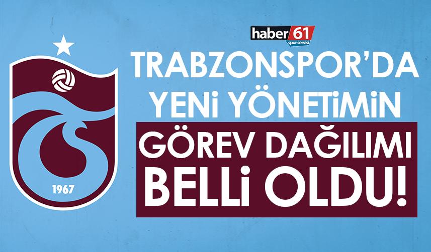 Trabzonspor’da yeni yönetimin görev dağılımı belli oldu!