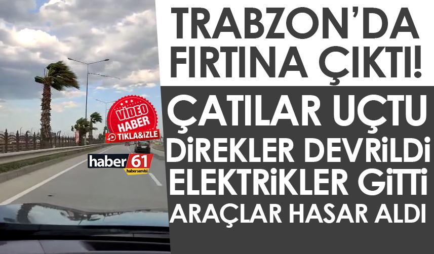 Trabzon’u fırtına vurdu! Çatılar düştü, direkler devrildi, araçlar hasar gördü