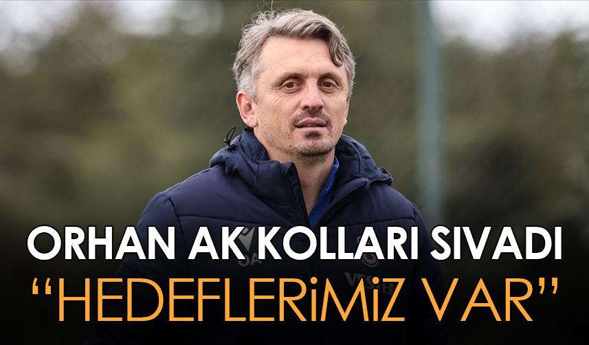 Trabzonspor'da Orhan Ak kolları sıvadı! "Hedeflerimiz var"