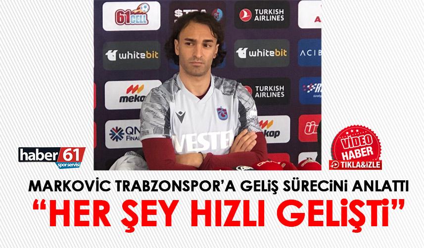 Markovic, Trabzonspor'a geliş sürecini anlattı! Her şey hızlı gelişti