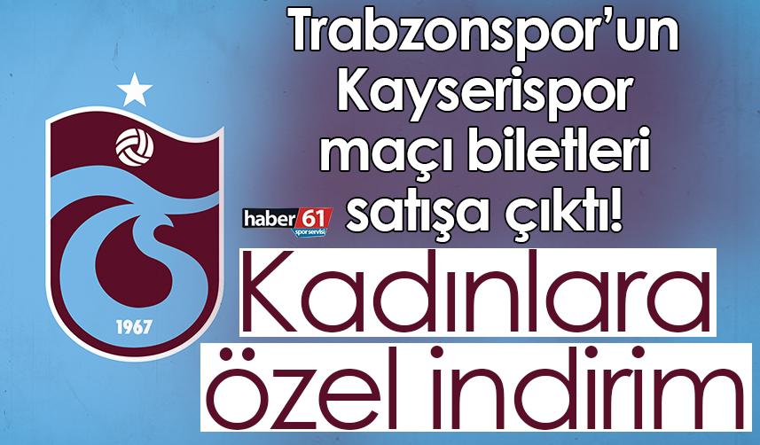 Trabzonspor’un Kayserispor maçı biletleri satışa çıktı! Kadınlara özel indirim