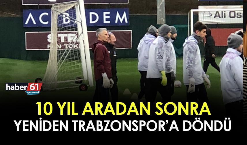 Trabzonspor'da 10 yıl sonra geri döndü! İlk antrenmanına çıktı