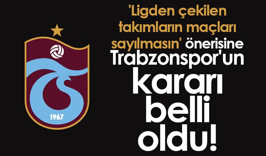 'Ligden çekilen takımların maçları sayılmasın' önerisine Trabzonspor'un kararı belli oldu!