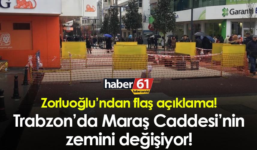 Zorluoğlu’ndan flaş açıklama! Trabzon’da Maraş Caddesi’nin zemini değişiyor!