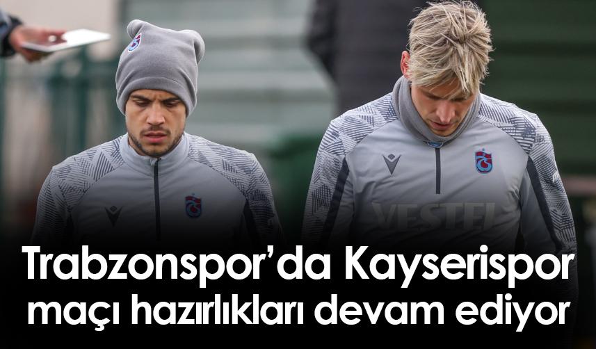 Trabzonspor'da Kayserispor maçı hazırlıkları sürüyor