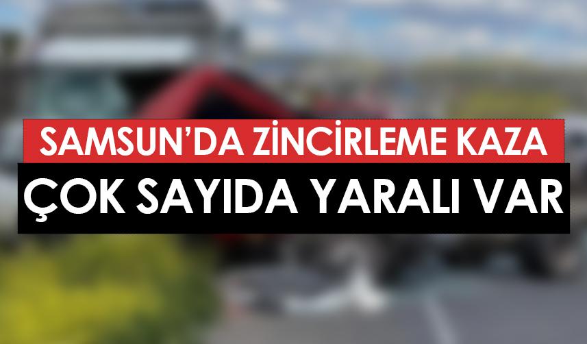 Samsun'da zincirleme trafik kazası! Yaralılar var