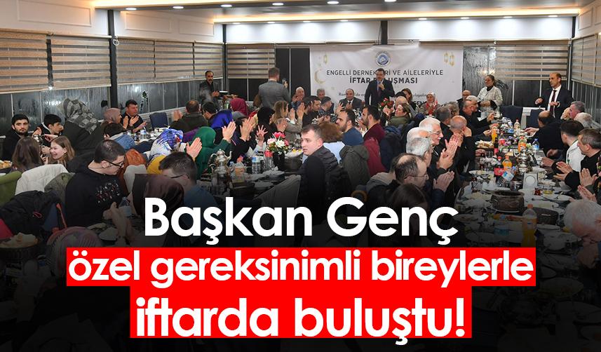 Ortahisar Belediye Başkanı Genç, özel gereksinimli bireylerle iftarda buluştu!