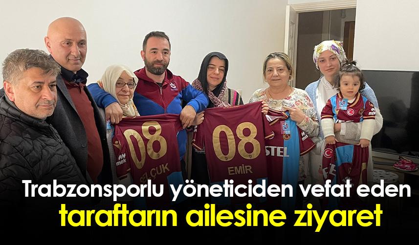 Trabzonsporlu yöneticiden vefat eden taraftarın ailesine ziyaret