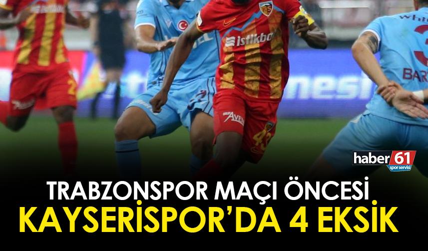 Trabzonspor maçı öncesi Kayserispor'da 4 eksik