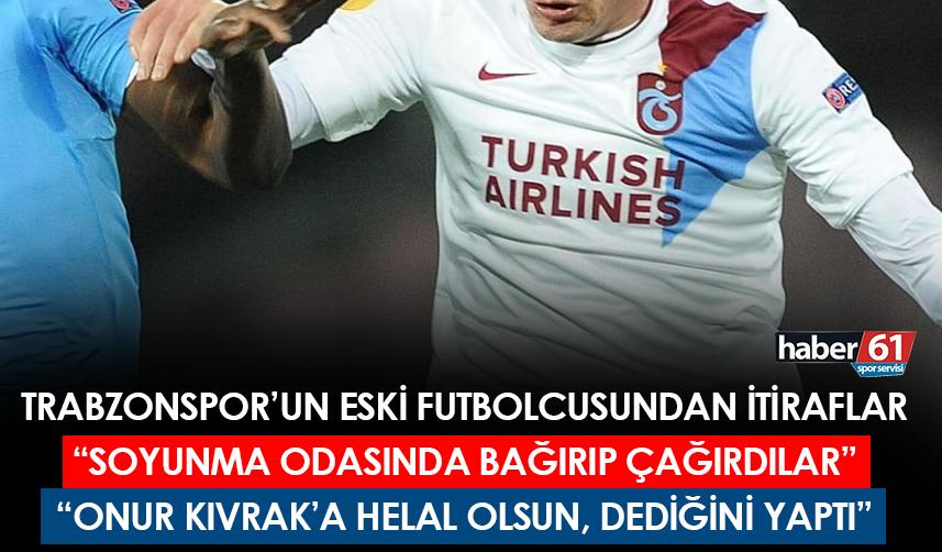 Trabzonspor'un eski futbolcusundan itiraflar! “Şu anki kafa yapısında olsam…”