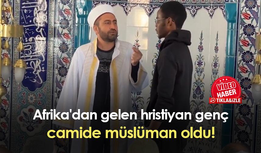 Afrika'dan Gümüşhane'ye gelen hristiyan genç, müslüman oldu!