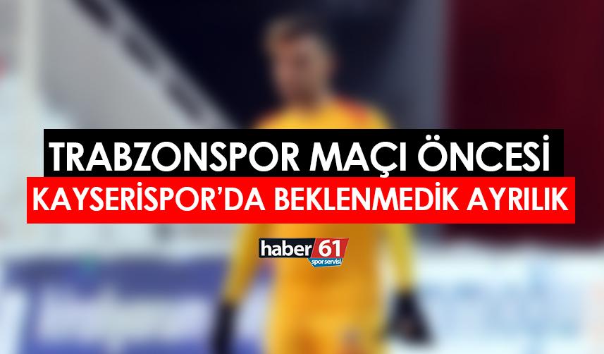 Trabzonspor maçı öncesi Kayserispor'da flaş ayrılık