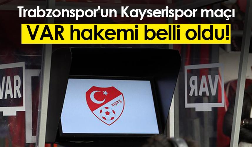 Trabzonspor'un Kayserispor maçı VAR hakemi belli oldu!