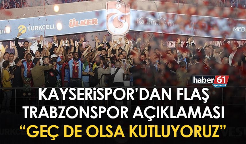 Kayserispor’dan flaş Trabzonspor açıklaması “Şampiyonluğunu geç de olsa kutluyoruz”