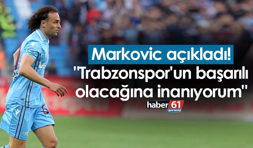 Markovic açıkladı! "Trabzonspor'un başarılı olacağına inanıyorum"