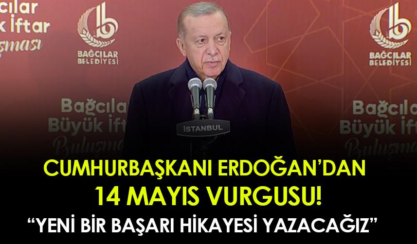 Cumhurbaşkanı Erdoğan'dan 14 Mayıs vurgusu!