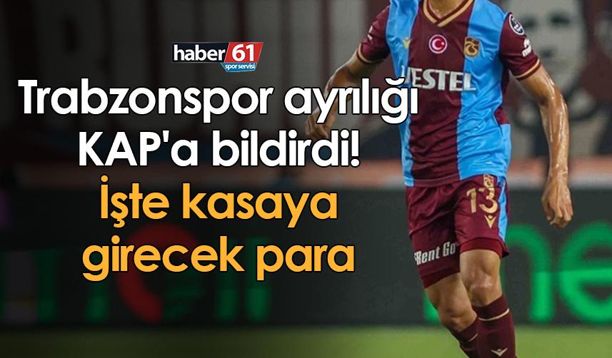 Trabzonspor ayrılığı KAP'a bildirdi! İşte kasaya girecek para