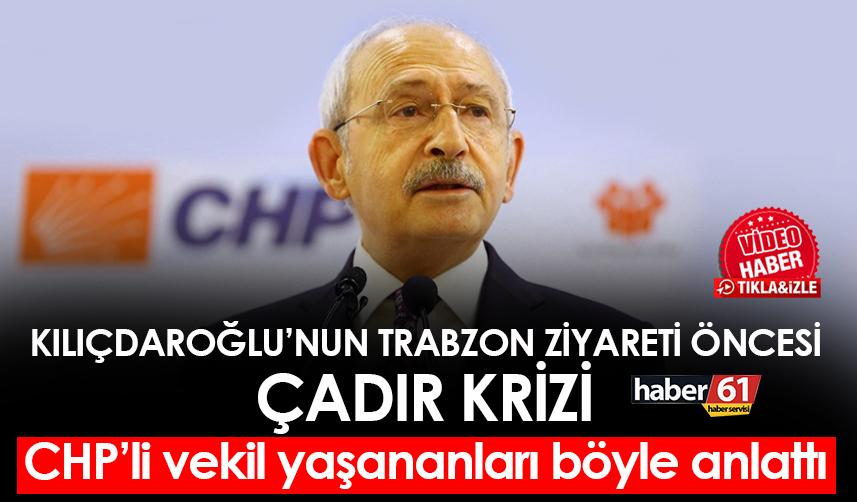 Trabzon’da Kılıçdaroğlu’nun ziyareti öncesi çadır krizi! CHP’li vekil yaşananları böyle anlattı