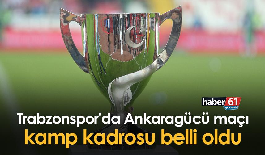 Trabzonspor'da Ankaragücü maçı kamp kadrosu belli oldu