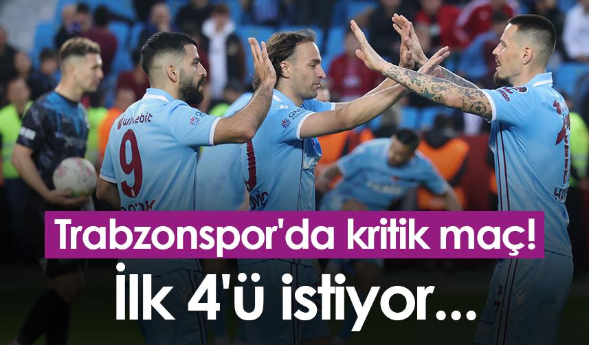 Trabzonspor'da kritik maç! İlk 4'ü istiyor...