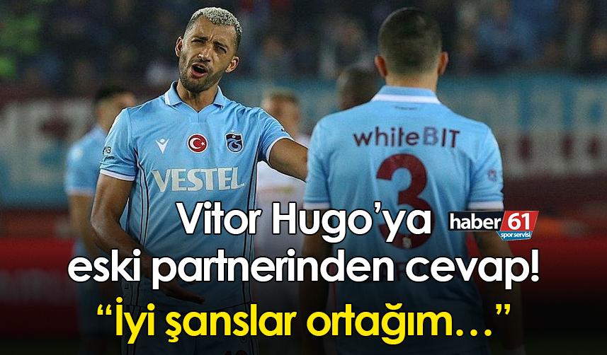 Trabzonspor’dan ayrılan Vitor Hugo’ya eski partnerinden cevap! “İyi şanslar ortağım…”