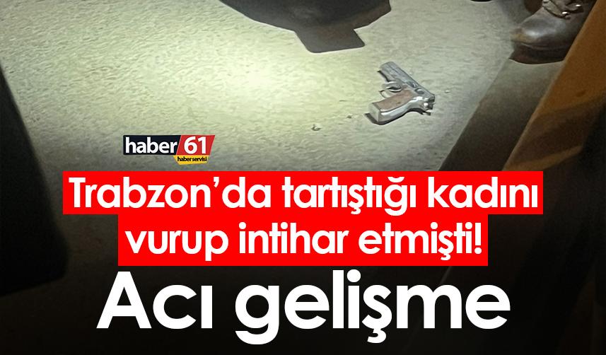 Trabzon’da tartıştığı kadını vurup intihar etmişti! Acı gelişme