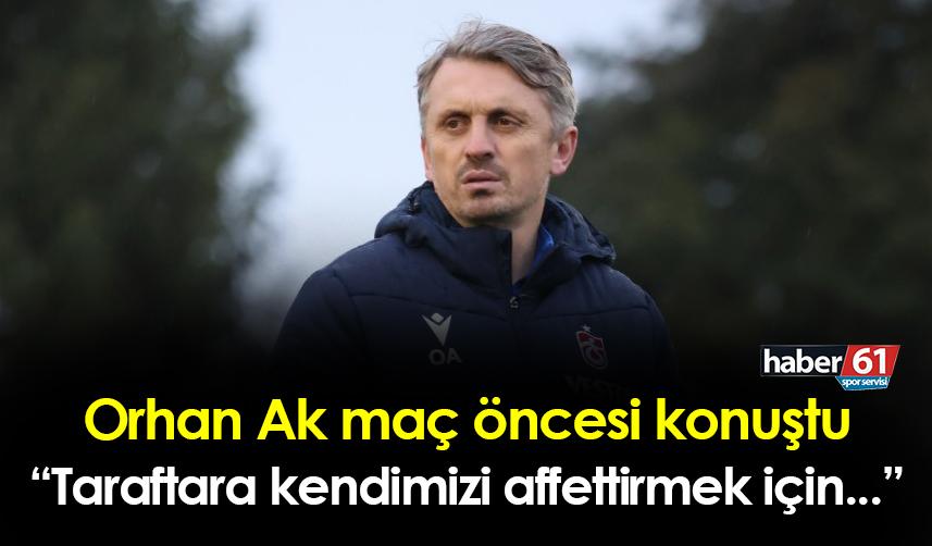 Trabzonspor’da Orhan Ak: Dayanışma ve yardımlaşmayı sağlarsak kazanırız