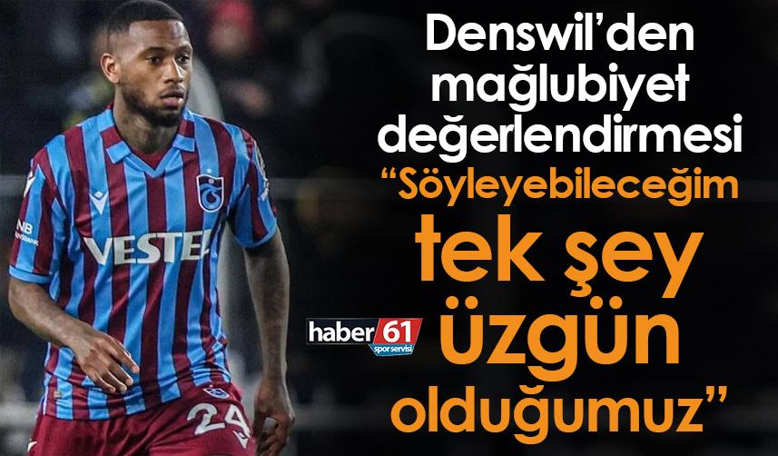 Trabzonspor’da Denswil: Söyleyebileceğim tek şey üzgün olduğumuz