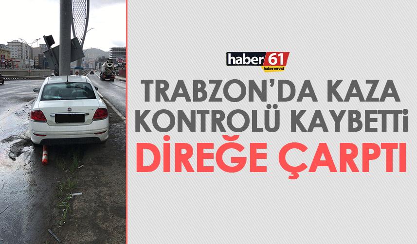 Trabzon’da kontrolü kaybetti! Yol ayrımındaki direğe çarptı