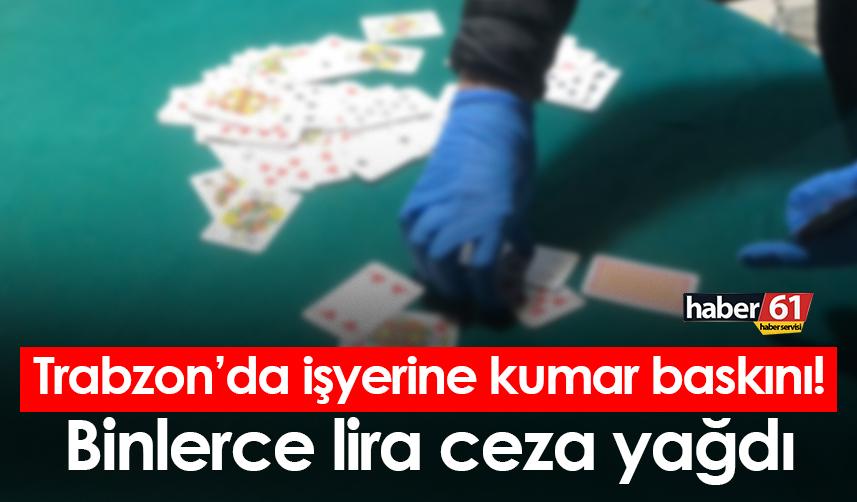 Trabzon’da işyerine kumar baskını! Binlerce lira ceza yağdı