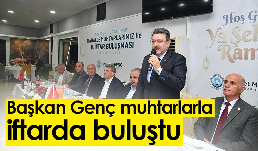 Başkan Genç, Trabzon'da muhtarlarla iftarda buluştu