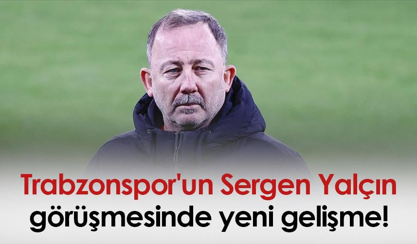 Trabzonspor'un Sergen Yalçın görüşmesinde yeni gelişme!