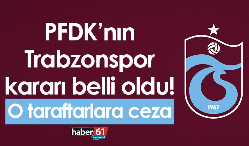 PFDK’nın Trabzonspor kararı belli oldu! O taraftarlara ceza