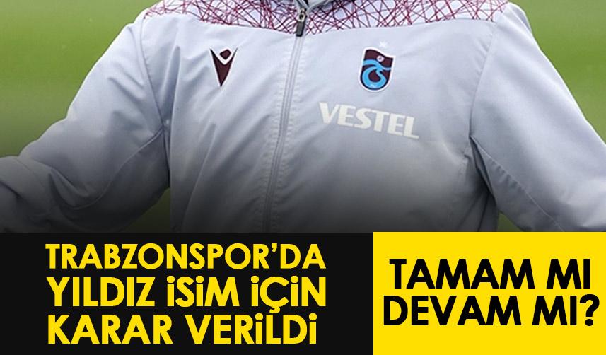 Trabzonspor'da yıldız isim için karar verildi! Tamam mı devam mı?