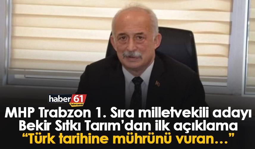 MHP Trabzon 1. Sıra milletvekili adayı Bekir Sıtkı Tarım’dan ilk açıklama “Türk tarihine mührünü vuran…”