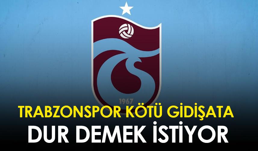 Trabzonspor kötü gidişata dur demek istiyor