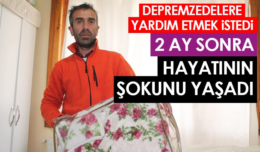 Bayburt'ta depremzedelere yardım etmek istedi! 2 ay sonra hayatının şokunu yaşadı