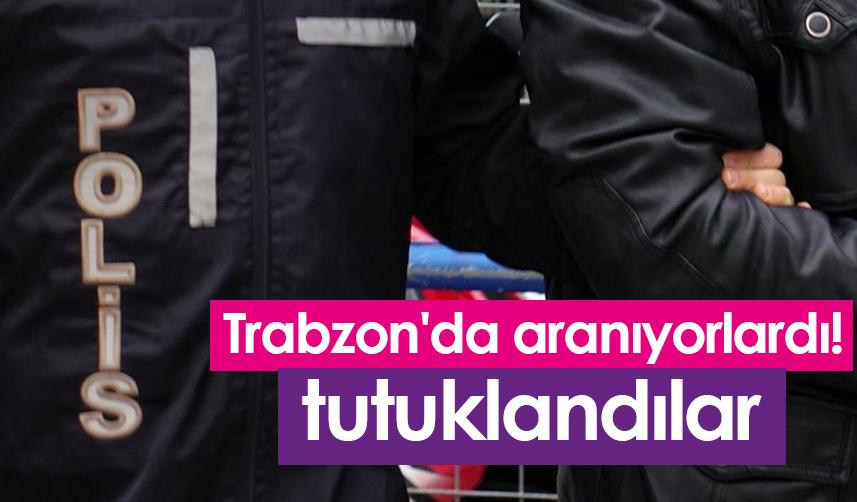 Trabzon'da aranıyorlardı! 7 tutuklu