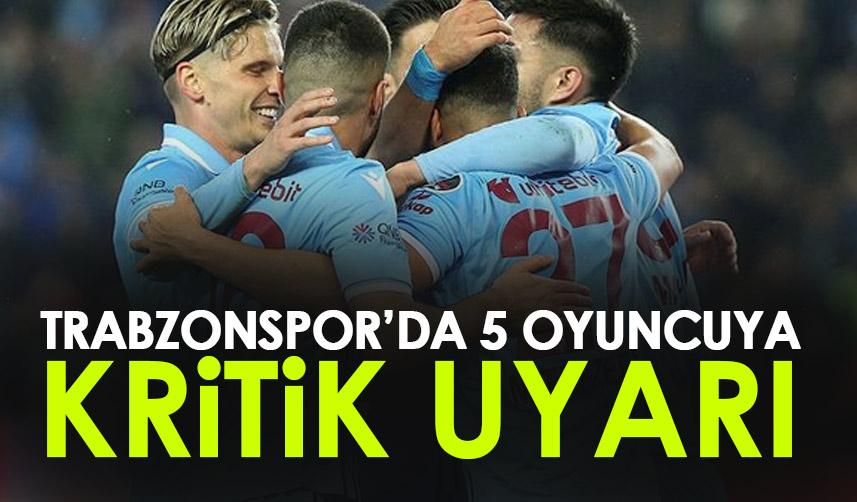 Trabzonspor'da 5 oyuncuya kritik uyarı! Beşiktaş maçı tehlikesi