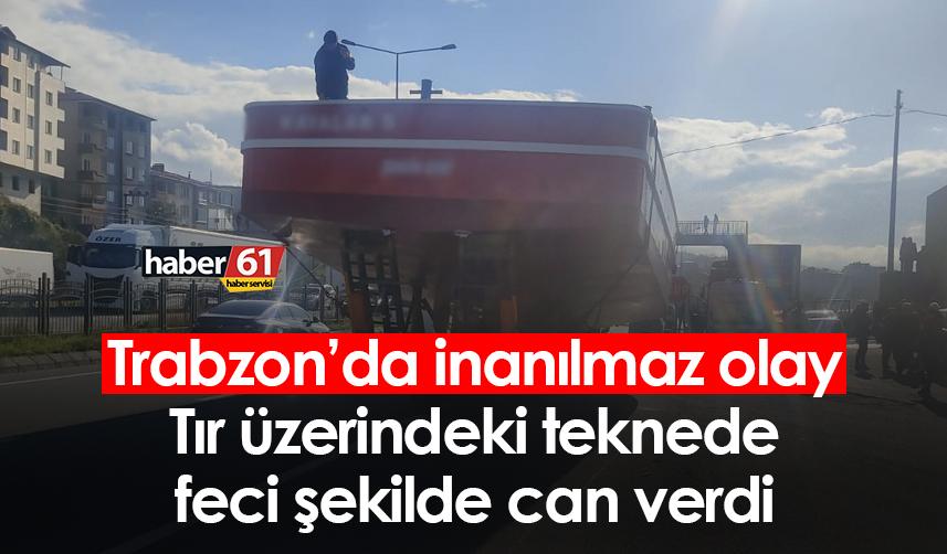 Trabzon'da feci ölüm! Tırın üzerindeki teknede can verdi