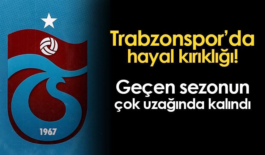 Trabzonspor'da hayal kırıklığı! Geçen sezonun çok uzağında kalındı