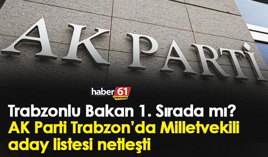 Trabzonlu Bakan 1. Sırada mı? AK Parti Trabzon’da Milletvekili aday listesi netleşti!