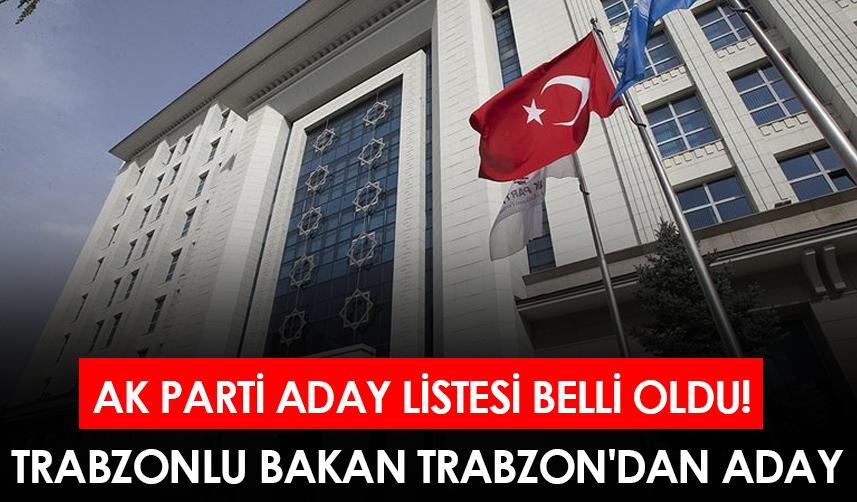 AK Parti aday listesi belli oldu! Trabzonlu Bakan Trabzon'dan aday