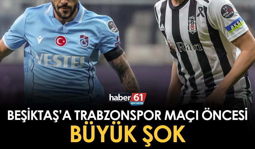 Trabzonspor maçı öncesi Beşiktaş'a şok! 2 futbolcudan kötü haber