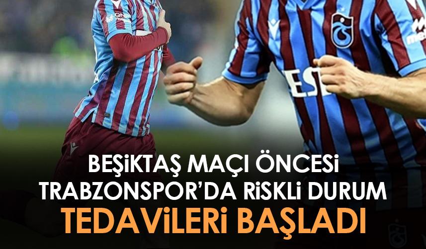 Trabzonspor'da Beşiktaş maçı öncesi iki yıldız tedaviye başladı