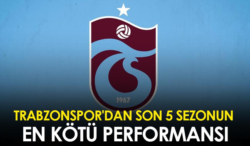 Trabzonspor'dan son 5 sezonun en kötü performansı