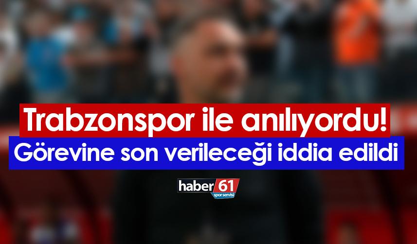 Trabzonspor ile anılıyordu! Görevine son verileceği iddia edildi