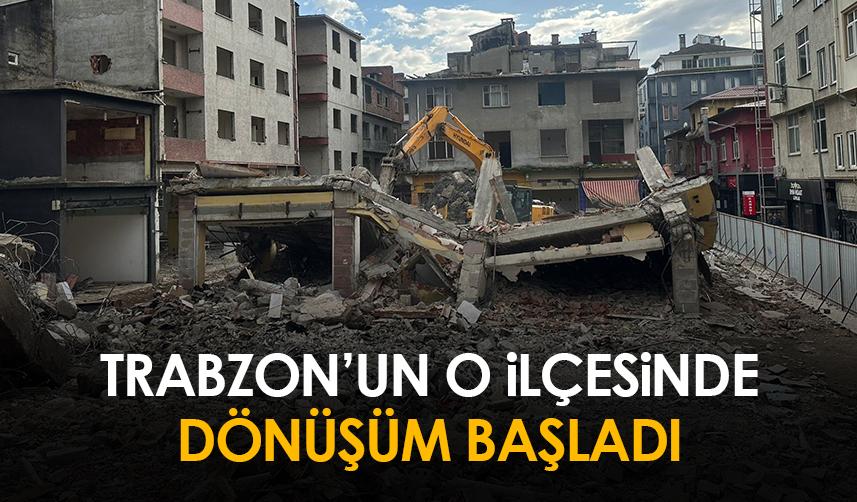 Trabzon'un Of ilçesinde dönüşüm başladı