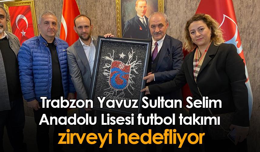 Trabzon Yavuz Sultan Selim Anadolu Lisesi futbol takımı zirveyi hedefliyor